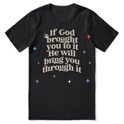 Christian t-shirt with the phrase “If God brought you to it, He will bring you through it”; soft unisex cotton tee for hope, encouragement, and trust in trials.