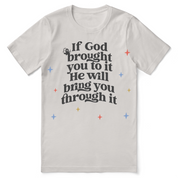 Christian t-shirt with the phrase “If God brought you to it, He will bring you through it”; soft unisex cotton tee for hope, encouragement, and trust in trials.