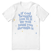 Christian t-shirt with the phrase “If God brought you to it, He will bring you through it”; soft unisex cotton tee for hope, encouragement, and trust in trials.