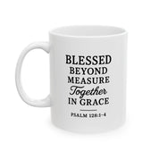 Ceramic Christian mug with the phrase "Blessed Beyond Measure, Together in Grace" from Psalm 128:1–4, perfect faith-based gift for family or loved ones.