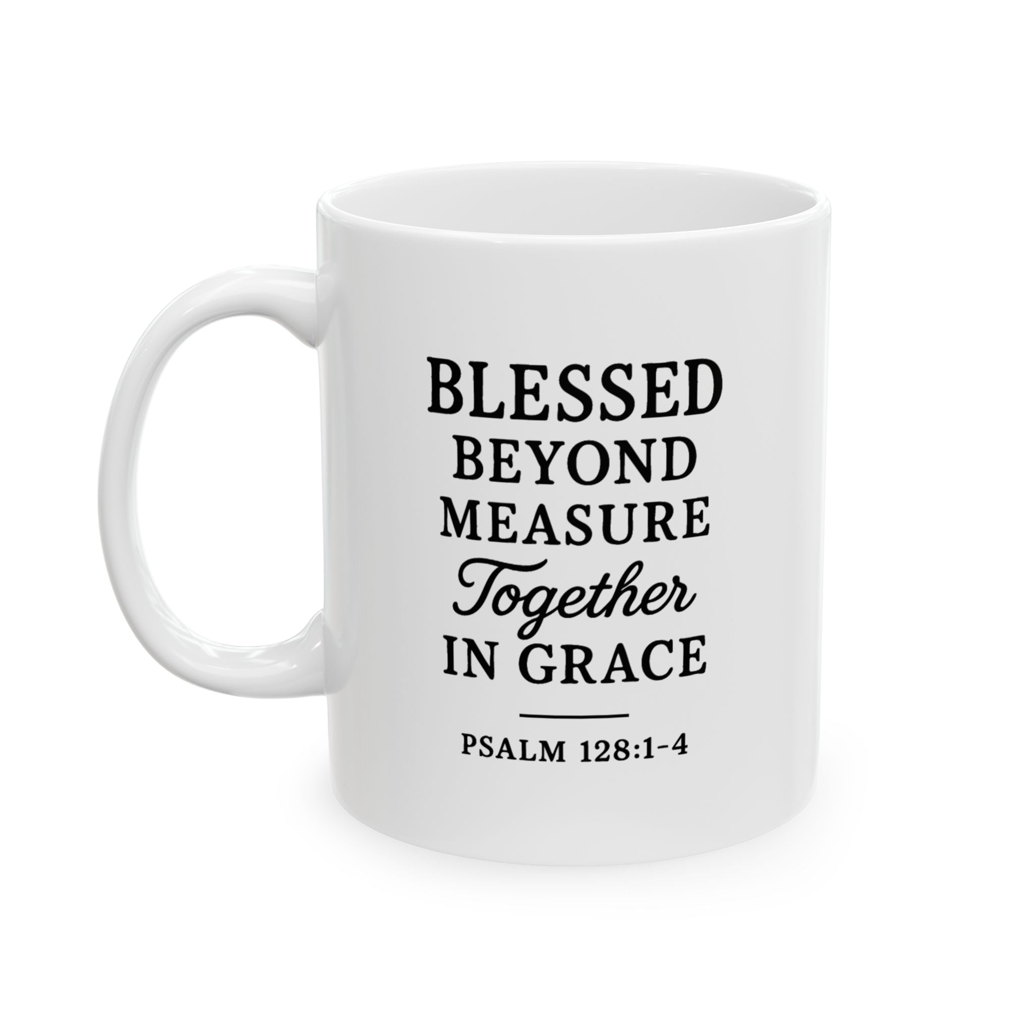 Ceramic Christian mug with the phrase "Blessed Beyond Measure, Together in Grace" from Psalm 128:1–4, perfect faith-based gift for family or loved ones.