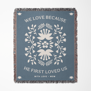 We Love Because He First Loved Us Personalized Woven Blanket