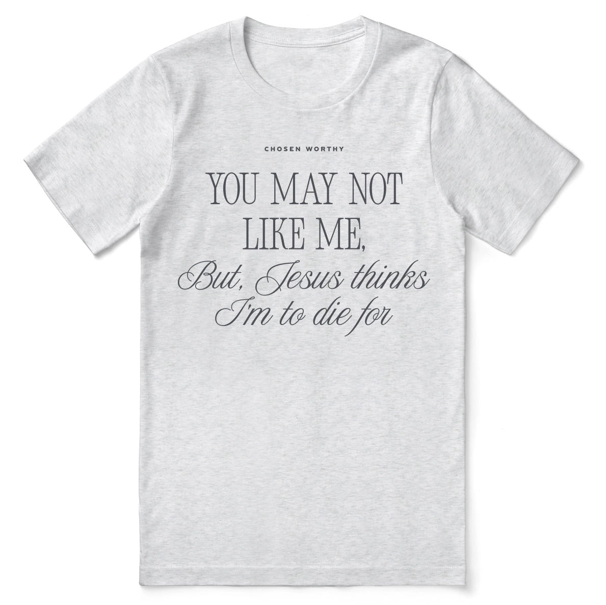 Christian t-shirt with the phrase “Jesus Thinks I’m to Die For” in bold script; unisex faith tee celebrating God’s love, grace, and the power of the cross.