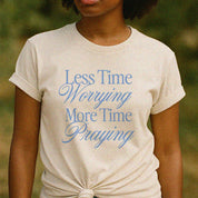 Less time worrying more time praying christian Tee 