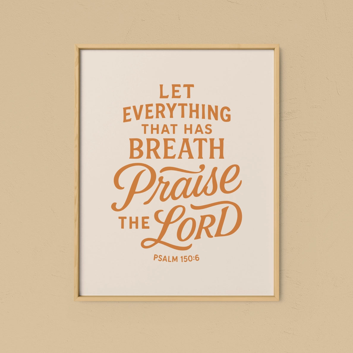 Burnt gold Christian art print with the phrase “Let everything that has breath praise the Lord – Psalm 150:6”; faith-filled wall decor printed on archival paper.
