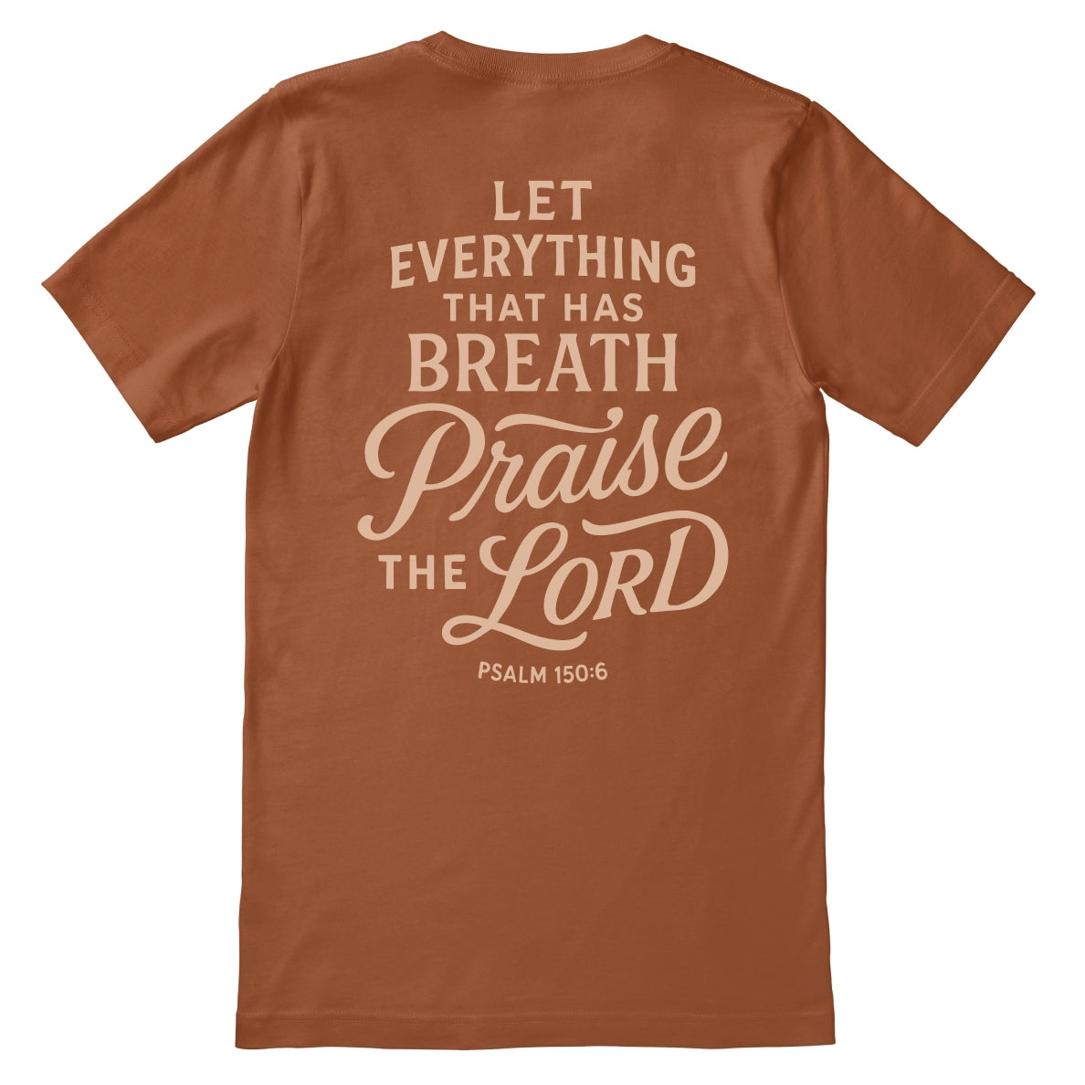 Christian t-shirt with the verse “Let everything that has breath praise the Lord – Psalm 150:6” in hand-lettered design; unisex soft cotton Scripture tee for worship and daily faith.