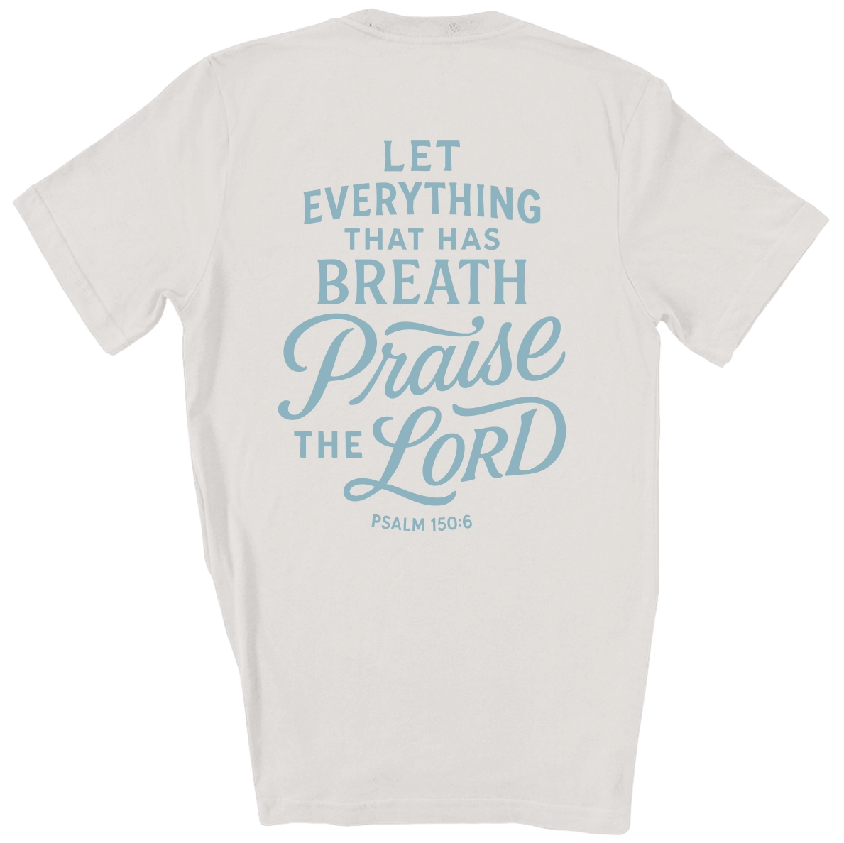 Christian t-shirt with the verse “Let everything that has breath praise the Lord – Psalm 150:6” in hand-lettered design; unisex soft cotton Scripture tee for worship and daily faith.