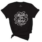 Christian t-shirt with the phrase “Made for More” in elegant hand-flourished script; unisex soft cotton shirt symbolizing purpose, faith, and calling.