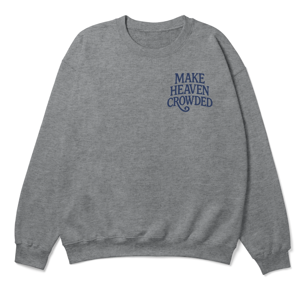 Cozy Christian sweatshirt with bold “Make Heaven Crowded” text, designed for evangelism and faith outreach with a comfortable unisex fit.